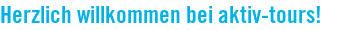 Herzlich willkommen bei aktiv-tours!